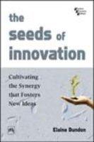 The Seeds Of Innovation : Cultivating The Synergy That Fosters New Ideas