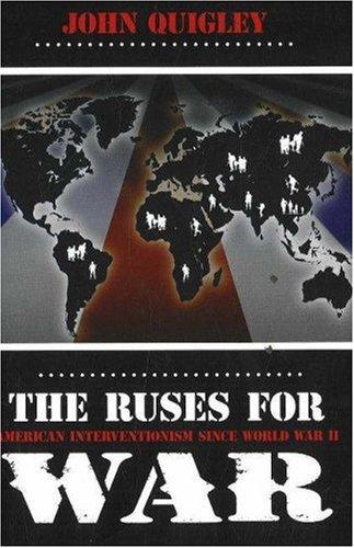 The Ruses for War: American Interventionism Since World War II