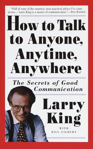 How to Talk to Anyone, Anytime, Anywhere: The Secrets of Good Communication