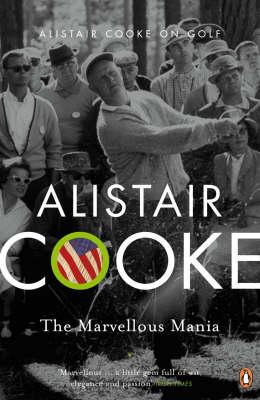 Marvellous Mania: Alistair Cooke on Golf [Alistair Cooke]