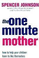 The One Minute Mother: How to help your children learn to like themselves