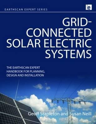 Grid-connected Solar Electric Systems: The Earthscan Expert Handbook for Planning, Design and Installation