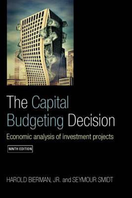 The Capital Budgeting Decision, Ninth Edition: Economic Analysis of Investment Projects