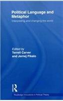 Political Language and Metaphor: Interpreting and changing the world (Routledge Innovations in Political Theory)