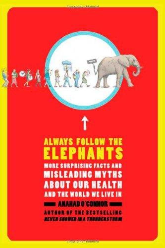 Always Follow the Elephants: More Surprising Facts and Misleading Myths about Our Health and the World We Live in