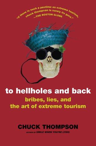 To Hellholes and Back: Bribes, Lies, and the Art of Extreme Tourism