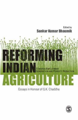 Reforming Indian Agriculture: Towards Employment Generation and Poverty Reduction Essays in Honour of G K Chadha