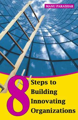 8 Steps to Building Innovating Organizations (Response Books)