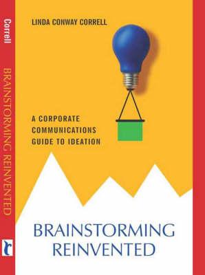 Brainstorming Reinvented:A Corporate Communications Guide to Ideation (Response Books)