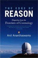 The Edge Of Reason: Dispatches From The Frontiers Of Cosmology