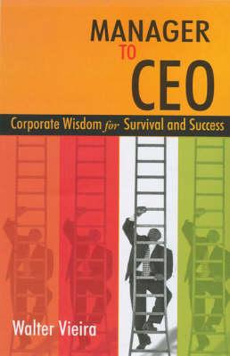 Manager to CEO: Corporate Wisdom for Survival and Success (Response Books)