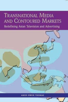 Transnational Media and Contoured Markets: Redefining Asian Television and Advertising