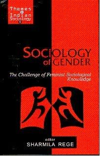 Sociology of Gender: The Challenge of Feminist Sociological Knowledge (Themes in Indian Sociology) 