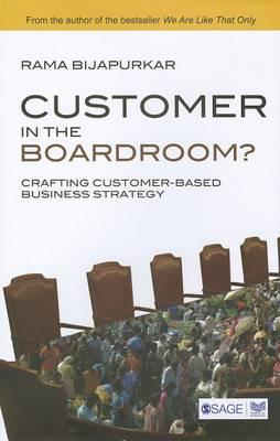 Customer in the Boardroom?: Crafting Customer-Based Business Strategy (Response Books)