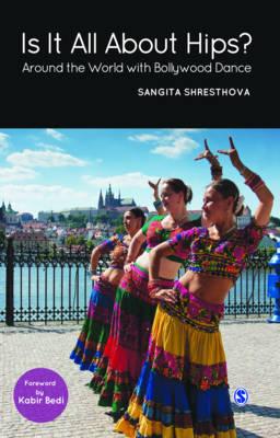 Is It All About Hips?: Around the World with Bollywood Dance