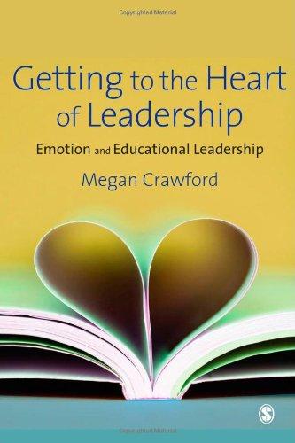 Getting to the Heart of Leadership: Emotion and Educational Leadership