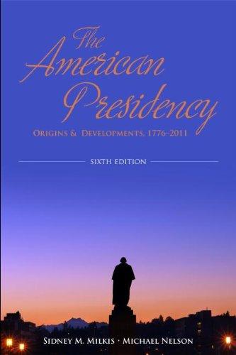 The American Presidency: Origins and Development, 1776-2011