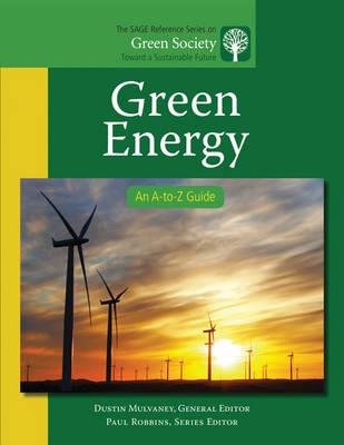 Green Energy: An A-to-Z Guide (The SAGE Reference Series on Green Society: Toward a Sustainable Future-Series Editor: Paul Robbins)