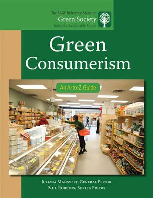 Green Consumerism: An A-to-Z Guide (The SAGE Reference Series on Green Society: Toward a Sustainable Future-Series Editor: Paul Robbins)