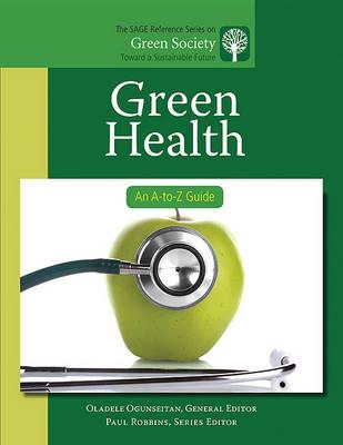 Green Health: An A-to-Z Guide (The SAGE Reference Series on Green Society: Toward a Sustainable Future-Series Editor: Paul Robbins)