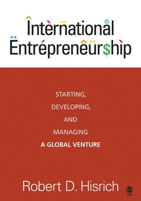 International Entrepreneurship: Starting, Developing, and Managing a Global Venture