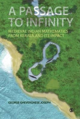 A Passage to Infinity: Medieval Indian Mathematics from Kerala and Its Impact