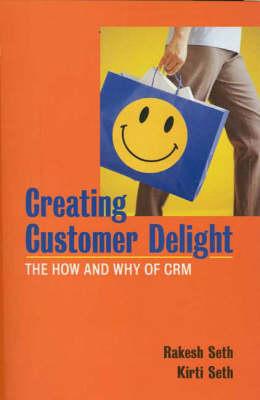 Creating Customer Delight: The How and Why of Customer Relationship Management (Response Books)