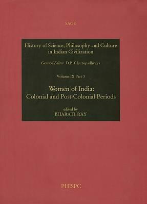 Women of India: Colonial and Post-colonial Periods (History of Science, Philosophy, and Culture in Indian Civilization, Part 3)