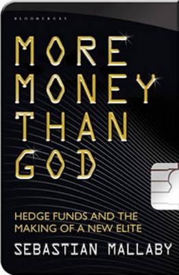 More Money Than God: Hedge Funds and the Making of the New Elite