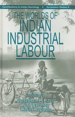 The Worlds of Indian Industrial Labour (Contributions to Indian Sociology series)