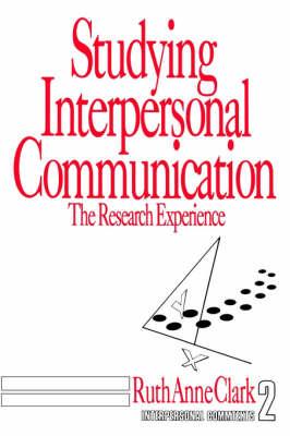 Studying Interpersonal Communication: The Research Experience (Interpersonal Communication Texts)