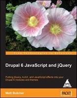 Drupal 6 JavaScript and jQuery: Putting jQuery, AJAX, and JavaScript effects into your Drupal 6 modules and themes
