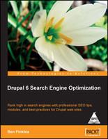 Drupal 6 Search Engine Optimization: Rank high in search engines with professional SEO tips, modules, and best practices for Drupal web sites