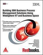 Building IBM Business Process Management Solutions Using WebSphere V7 and Business Space
