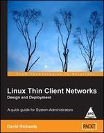 Linux Thin Client Networks Design and Deployment: A quick guide for System Administrators