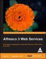 Alfresco 3 Web Services: Build Alfresco applications using Web Services, WebScripts and CMIS