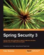 Spring Security 3: Secure your web applications against malicious intruders with this easy to follow practical guide