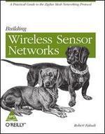 Building Wireless Sensor Networks: A Practical Guide to the ZigBee Mesh Networking Protocol