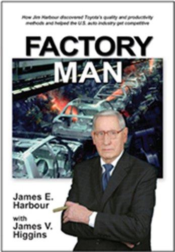 Factory Man: How Jim Harbour discovered Toyota's quality and productivity methods and helped the U.S. auto industry get competitive 