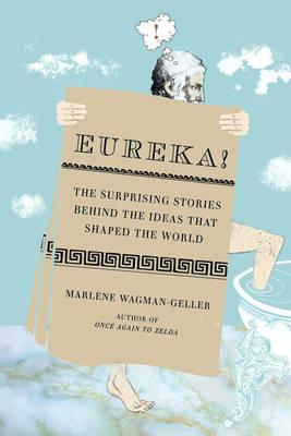 Eureka!: The Surprising Stories Behind the Ideas That Shaped the World