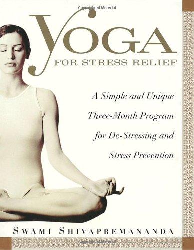  Yoga for Stress Relief: A Simple and Unique Three-Month Program for De-Stressing and Stress Prevention 