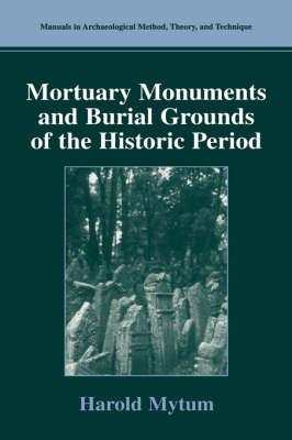 Mortuary Monuments and Burial Grounds of the Historic Period (Manuals in Archaeological Method, Theory and Technique)