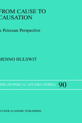 From Cause to Causation: A Peircean Perspective (Philosophical Studies Series)