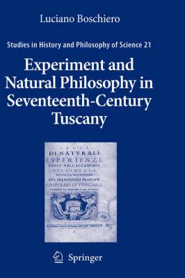 Experiment and Natural Philosophy in Seventeenth-Century Tuscany: The History of the Accademia del Cimento (Studies in History and Philosophy of Science)