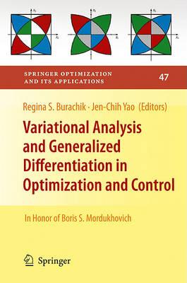 Variational Analysis and Generalized Differentiation in Optimization and Control: In Honor of Boris S. Mordukhovich (Springer Optimization and Its Applications)