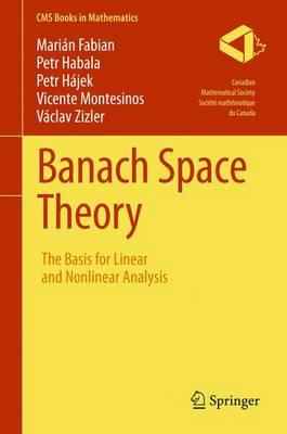 Banach Space Theory: The Basis for Linear and Nonlinear Analysis (CMS Books in Mathematics)