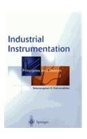 Industrial Instrumentation: Principles And Design