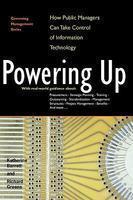 Powering Up: How Public Managers Can Take Control of Information Technology (Governing Management Series)