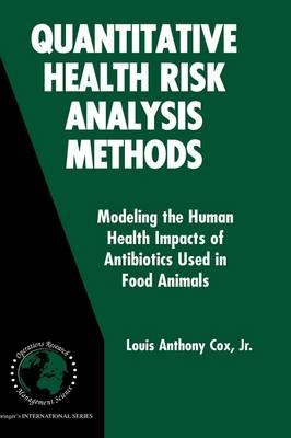 Quantitative Health Risk Analysis Methods: Modeling the Human Health Impacts of Antibiotics Used in Food Animals (International Series in Operations Research & Management Science)