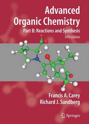 Advanced Organic Chemistry: Part B: Reaction and Synthesis (Advanced Organic Chemistry / Part B: Reactions and Synthesis)